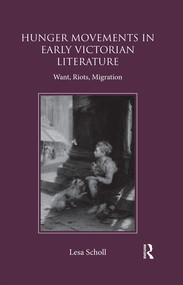Hunger Movements in Early Victorian Literature (Want, Riots, Migration) - 9780367030636 by Lesa Scholl, 9780367030636