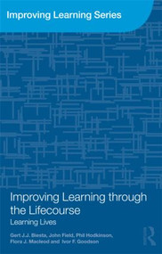 Improving Learning through the Lifecourse (Learning Lives) - 9780415573733 by Gert Biesta, John Field, Phil Hodkinson, Flora J. Macleod, Ivor F. Goodson, 9780415573733