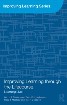 Improving Learning through the Lifecourse (Learning Lives) - 9780415573733 by Gert Biesta, John Field, Phil Hodkinson, Flora J. Macleod, Ivor F. Goodson, 9780415573733