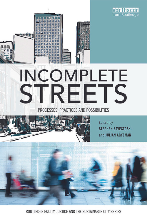 Incomplete Streets (Processes, practices, and possibilities) by Stephen Zavestoski, Julian Agyeman, 9780415725873