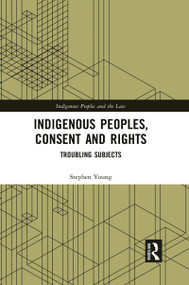 Indigenous Peoples, Consent and Rights (Troubling Subjects) - 9781032085159 by Stephen Young, 9781032085159