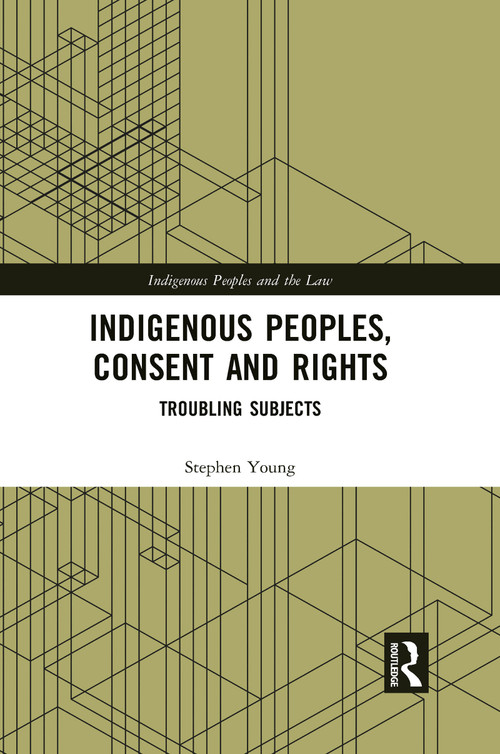 Indigenous Peoples, Consent and Rights (Troubling Subjects) - 9781032085159 by Stephen Young, 9781032085159