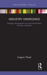 Industry Emergence (Strategic Management and Synchronization for New Industries) - 9781032242408 by Gregory Theyel, 9781032242408