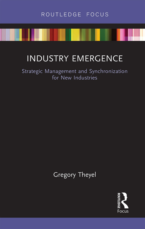 Industry Emergence (Strategic Management and Synchronization for New Industries) - 9781032242408 by Gregory Theyel, 9781032242408