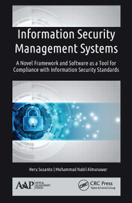Information Security Management Systems (A Novel Framework and Software as a Tool for Compliance with Information Security Standard) - 9781774636527 by Heru Susanto, Mohammad Nabil Almunawar, 9781774636527