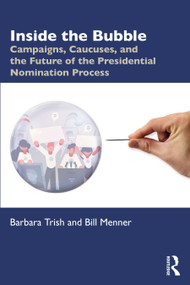 Inside the Bubble (Campaigns, Caucuses, and the Future of the Presidential Nomination Process) - 9780367429782 by Barbara Trish, William Menner, 9780367429782