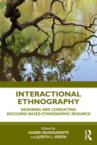 Interactional Ethnography (Designing and Conducting Discourse-Based Ethnographic Research) by Audra Skukauskaitė, Judith L. Green, 9781032104683