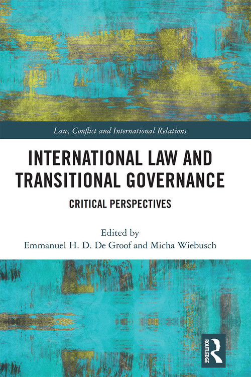 International Law and Transitional Governance (Critical Perspectives) - 9781032236414 by Emmanuel H. D. De Groof, Micha Wiebusch, 9781032236414