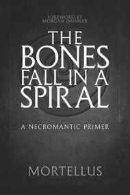 The Bones Fall in a Spiral (A Necromantic Primer) by Mortellus, Morgan Diamler, 9781959883081