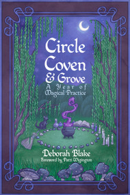 Circle, Coven, & Grove (A Year of Magical Practice) by Deborah Blake, Patti Wigington, 9781959883180