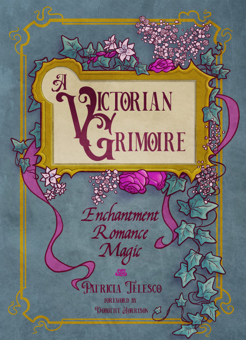 A Victorian Grimoire (Enchantment, Romance, Magic) by Patricia Telesco, Dorothy Morrison, 9781959883340