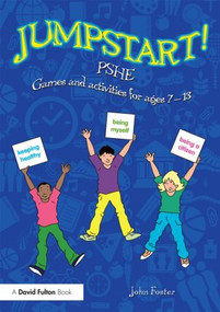 Jumpstart! PSHE (Games and activities for ages 7-13) - 9781138892217 by John Foster, 9781138892217