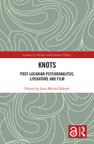 Knots (Post-Lacanian Psychoanalysis, Literature and Film) - 9781032239903 by JEAN MICHEL RABATE, 9781032239903