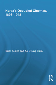 Korea's Occupied Cinemas, 1893-1948 (The Untold History of the Film Industry) - 9780415740487 by Brian Yecies, Ae-Gyung Shim, 9780415740487