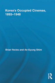 Korea's Occupied Cinemas, 1893-1948 (The Untold History of the Film Industry) - 9780415740487 by Brian Yecies, Ae-Gyung Shim, 9780415740487