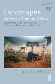 Landscapes between Then and Now (Recent Histories in Southern African Photography, Performance and Video Art) - 9781032238821 by Nicola Brandt, 9781032238821