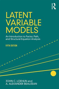Latent Variable Models (An Introduction to Factor, Path, and Structural Equation Analysis, Fifth Edition) - 9781138916074 by John C. Loehlin, Alexander Beaujean, 9781138916074