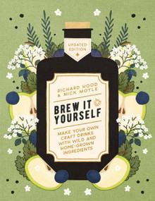 Brew It Yourself (Make Your Own Craft Drinks with Wild and Home-Grown Ingredients) by Richard Hood, Nick Moyle, 9781848994164