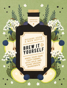 Brew it Yourself (Make Your Own Craft Drinks with Wild and Home-Grown Ingredients) by Richard Hood, Nick Moyle, 9781848994164