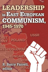 Leadership in East European Communism, 1945-1970 - 9781412842815 by R. Barry Farrell, 9781412842815