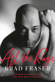 All the Rage (A Partial Memoir in Two Acts and a Prologue) - 9780385696395 by Brad Fraser, 9780385696395