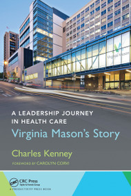 A Leadership Journey in Health Care (Virginia Mason's Story) - 9781032098555 by Charles Kenney, 9781032098555