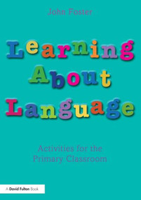 Learning about Language (Activities for the Primary Classroom) - 9780415536813 by John Foster, 9780415536813