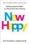 New Happy (Getting Happiness Right in a World That's Got It Wrong) by Stephanie Harrison, 9780593541388