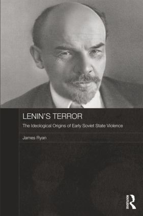 Lenin's Terror (The Ideological Origins of Early Soviet State Violence) by James Ryan, 9781138815681