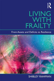 Living with Frailty (From Assets and Deficits to Resilience) - 9781138301214 by Shibley Rahman, 9781138301214