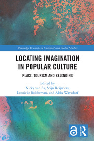 Locating Imagination in Popular Culture (Place, Tourism and Belonging) - 9780367492632 by Nicky van Es, Stijn Reijnders, Leonieke Bolderman, Abby Waysdorf, 9780367492632