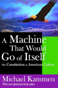 A Machine That Would Go of Itself (The Constitution in American Culture) - 9781412805834 by Michael Kammen, 9781412805834