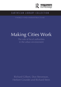 Making Cities Work (Role of Local Authorities in the Urban Environment) - 9781138980204 by Richard Gilbert, Don Stevenson, Herbert Girardet, Richard Stren, 9781138980204