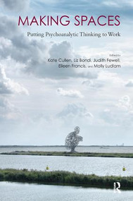 Making Spaces (Putting Psychoanalytic Thinking to Work) - 9781780491653 by Kate Cullen, Professor Liz Bondi, Judith Fewell, Eileen Francis, Molly Ludlam, 9781780491653