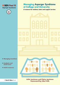 Managing Asperger Syndrome at College and University (A Resource for Students, Tutors and Support Services) by Juliet Jamieson, Claire Jamieson, 9781843121831