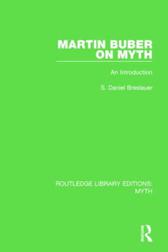Martin Buber on Myth (RLE Myth) (An Introduction) by S. Daniel Breslauer, 9781138843271