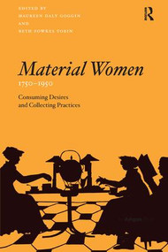 Material Women, 1750-1950 (Consuming Desires and Collecting Practices) - 9781138253070 by MaureenDaly Goggin, 9781138253070