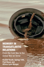 Memory in Transatlantic Relations (From the Cold War to the Global War on Terror) - 9780367661243 by Kryštof Kozák, György Tóth, Paul Bauer, Allison Wanger, 9780367661243