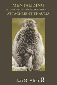 Mentalizing in the Development and Treatment of Attachment Trauma - 9781780490915 by Jon G Allen, 9781780490915