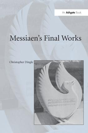 Messiaen's Final Works - 9781138252721 by Christopher Dingle, 9781138252721