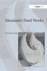 Messiaen's Final Works - 9781138252721 by Christopher Dingle, 9781138252721