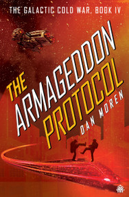 The Armageddon Protocol (Book IV in The Galactic Cold War Book Series) by Dan Moren, 9781915998002
