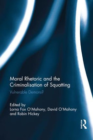 Moral Rhetoric and the Criminalisation of Squatting (Vulnerable Demons?) - 9781138686076 by Lorna Fox O'Mahony, David O'Mahony, Robin Hickey, 9781138686076