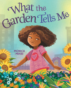 What the Garden Tells Me by Monica Mikai, Monica Mikai, 9780593531181