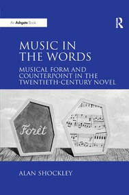 Music in the Words: Musical Form and Counterpoint in the Twentieth-Century Novel - 9781138259805 by Alan Shockley, 9781138259805