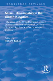Music Librarianship in the UK (Fifty Years of the British Branch of the International Association of Music Librarians) by R. B. Turbet, 9781138726413