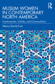 Muslim Women in Contemporary North America (Controversies, Clichés, and Conversations) - 9780367356897 by Meena Sharify-Funk, 9780367356897