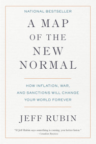 A Map of the New Normal (How Inflation, War, and Sanctions Will Change Your World Forever) by Jeff Rubin, 9780735246119