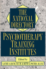 The National Directory Of Psychotherapy Training Institutes by Laurie Baum, 9780876307205