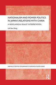 Nationalism and Power Politics in Japan's Relations with China (A Neoclassical Realist Interpretation) - 9781138120372 by Yew Meng Lai, 9781138120372